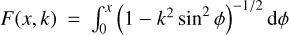 $F(x,k) = \mathop \smallint \limits_0^x {\left( {1 - {k^2}{{\sin }^2}\phi } \right)^{ - 1/2}}{\rm{d}}\phi $