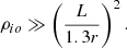 $$ \begin{aligned} \rho _{io} \gg \left(\frac{L}{1.3 r}\right)^{2}. \end{aligned} $$