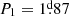 $ P_1=1{{\overset{\text{d}}{.}}}87 $