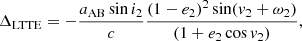 $$ \begin{aligned} \Delta _\mathrm{LTTE} =-\frac{a_\mathrm{AB} \sin i_2}{c}\frac{\left(1-e_2\right)^2\sin (v_2+\omega _2)}{(1+e_2\cos v_2)}, \end{aligned} $$