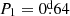 $ P_1=0{{\overset{\text{d}}{.}}}64 $