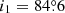 $ i_1=84{{\overset{\circ}{.}}}6 $