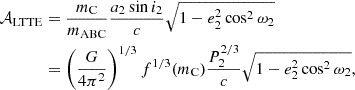 $$ \begin{aligned} \mathcal{A} _\mathrm{LTTE}&=\frac{m_\mathrm{C} }{m_\mathrm{ABC} }\frac{a_2\sin i_2}{c}\sqrt{1-e_2^2\cos ^2\omega _2} \\ &=\left(\frac{G}{4\pi ^2}\right)^{1/3}f^{1/3}(m_\mathrm{C} )\frac{P_2^{2/3}}{c}\sqrt{1-e_2^2\cos ^2\omega _2}, \end{aligned} $$
