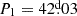 $ P_1=42{{\overset{\text{d}}{.}}}03 $