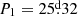 $ P_1=25{{\overset{\text{d}}{.}}}32 $