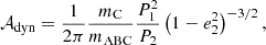 $$ \begin{aligned} \mathcal{A} _\mathrm{dyn} =\frac{1}{2\pi }\frac{m_\mathrm{C} }{m_\mathrm{ABC} }\frac{P_1^2}{P_2}\left(1-e_2^2\right)^{-3/2}, \end{aligned} $$