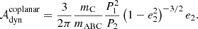 $$ \begin{aligned} \mathcal{A} ^{\mathrm{coplanar} }_\mathrm{dyn} =\frac{3}{2\pi }\frac{m_\mathrm{C} }{m_\mathrm{ABC} }\frac{P_1^2}{P_2}\left(1-e_2^2\right)^{-3/2}e_2. \end{aligned} $$
