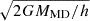 $ \sqrt{2GM_{\mathrm{MD}}/h} $