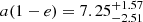 $ a(1-e) = 7.25^{+1.57}_{-2.51}\, $