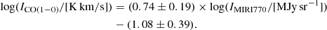 $$ \begin{aligned} \log (I_{\rm CO(1{-}0)}/[\mathrm{K \, km/s}])&= (0.74 \pm 0.19)\times \log (I_{\rm MIRI770} /[\mathrm{MJy \, sr}^{-1}])\nonumber \\&- (1.08 \pm 0.39). \end{aligned} $$