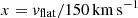 $ x=v_{\mathrm{flat}}/150{\,\mathrm{km\,s}^{-1}} $