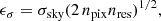 $$ \begin{aligned} \epsilon _{\sigma } = \sigma _{\rm sky} (2\,n_{\rm pix} n_{\rm res})^{1/2}, \end{aligned} $$