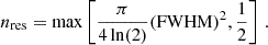 $$ \begin{aligned} n_{\rm res} = \mathrm{max} \left[\frac{\pi }{4\ln (2)}(\mathrm{FWHM})^2,\frac{1}{2}\right]\,. \end{aligned} $$