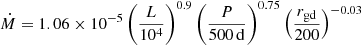 $ \dot{M}=1.06 \times 10^{-5}\left(\frac{L}{10^4}\right)^{0.9}\left(\frac{P}{500\,\mathrm{d}}\right)^{0.75}\left(\frac{r_{\mathrm{gd}}}{200}\right)^{-0.03} $