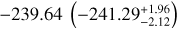 ${ - 239.64\left( { - 241.29_{ - 2.12}^{ + 1.96}} \right)}$