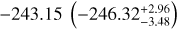 ${ - 243.15\left( { - 246.32_{ - 3.48}^{ + 2.96}} \right)}%>$