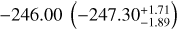 ${ - 246.00\left( { - 247.30_{ - 1.89}^{ + 1.71}} \right)}$