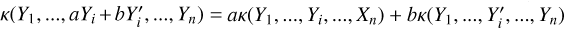 $\kappa \left( {{Y_1}, \ldots ,a{Y_i} + bY_i^\prime , \ldots ,{Y_n}} \right) = a\kappa \left( {{Y_1}, \ldots ,{Y_i}, \ldots ,{X_n}} \right) + b\kappa \left( {{Y_1}, \ldots ,Y_i^\prime , \ldots ,{Y_n}} \right)$