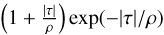 ${\left( {1 + {{|\tau |} \over \rho }} \right)\exp ( - |\tau |/\rho )}$