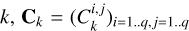${{\bf{C}}_k} = {\left( {C_k^{i,j}} \right)_{i = 1 \ldots q,j = 1..q}}$