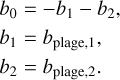$\matrix{ {} & {{b_0} = - {b_1} - {b_2},} \cr {} & {{b_1} = {b_{{\rm{plage}},1}},} \cr {} & {{b_2} = {b_{{\rm{plage}},2}}.} \cr } $