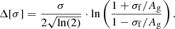 $$ \begin{aligned} \Delta [\sigma ] = \frac{\sigma }{2\sqrt{\mathrm{ln}(2)}}\cdot \mathrm{ln}\left(\frac{1+\sigma _{\rm f}/A_{\rm g}}{1-\sigma _{\rm f}/A_{\rm g}}\right). \end{aligned} $$