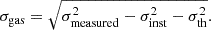 $$ \begin{aligned} \sigma _{\rm gas}=\sqrt{\sigma ^2_{\rm measured}-\sigma ^2_{\rm inst}-\sigma ^2_{\rm th}}. \end{aligned} $$