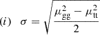 $$ \begin{aligned} (i) \quad \sigma = \sqrt{\frac{\mu _{\rm gg}^2-\mu _{\rm tt}^2}{2}} \end{aligned} $$