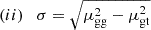 $$ \begin{aligned} (ii) \quad \sigma = \sqrt{\mu _{\rm gg}^2-\mu _{\rm gt}^2} \end{aligned} $$