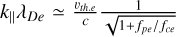 ${k_}{\lambda _{De}} \simeq {{{v_{th.e}}} \over c}{1 \over {\sqrt {1 + {f_{pe}}/{f_{ce}}} }}$