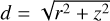 $d = \sqrt {{r^2} + {z^2}} $
