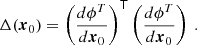$$ \begin{aligned} \Delta (\boldsymbol{x}_0)=\left(\frac{d\phi ^T}{d\boldsymbol{x}_0}\right)^{\mathsf{T }}\left(\frac{d\phi ^T}{d\boldsymbol{x}_0}\right)\ . \end{aligned} $$