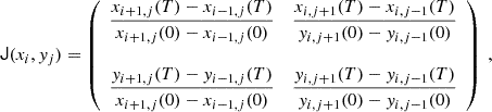 $$ \begin{aligned} {\mathsf{J }}(x_i,y_j)=\left( \begin{array}{cc} \displaystyle {\frac{x_{i+1,j}(T)-x_{i-1,j}(T)}{x_{i+1,j}(0)-x_{i-1,j}(0)}}&\displaystyle {\frac{x_{i,j+1}(T)-x_{i,j-1}(T)}{y_{i,j+1}(0)-y_{i,j-1}(0)}} \\ \\ \displaystyle {\frac{y_{i+1,j}(T)-y_{i-1,j}(T)}{x_{i+1,j}(0)-x_{i-1,j}(0)}}&\displaystyle {\frac{y_{i,j+1}(T)-y_{i,j-1}(T)}{y_{i,j+1}(0)-y_{i,j-1}(0)}} \end{array} \right)\ , \end{aligned} $$