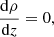 $$ \begin{aligned} \frac{\mathrm{d}\rho }{\mathrm{d}z}&= 0,\end{aligned} $$