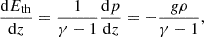 $$ \begin{aligned} \frac{\mathrm{d}E_{\rm th}}{\mathrm{d}z}= \frac{1}{\gamma -1}\frac{\mathrm{d}p}{\mathrm{d}z}&= -\frac{g\rho }{\gamma -1}, \end{aligned} $$