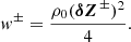 $$ \begin{aligned} w^\pm = \frac{\rho _0 (\boldsymbol{\delta Z}^{\,\pm })^2}{4}. \end{aligned} $$