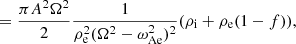 $$ \begin{aligned}&= \frac{\pi A^2\Omega ^2}{2} \frac{1}{\rho _{\rm e}^2(\Omega ^2-\omega _{\rm Ae}^2)^2}(\rho _{\rm i}+\rho _{\rm e}(1-f)),\end{aligned} $$
