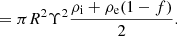 $$ \begin{aligned}&= \pi R^2 \Upsilon ^2 \frac{\rho _{\rm i}+\rho _{\rm e}(1-f)}{2}. \end{aligned} $$