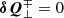 $$ \begin{aligned} \boldsymbol{\delta Q}^\mp _\perp =0 \end{aligned} $$