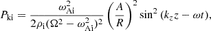 $$ \begin{aligned} P_{\rm ki}&= \frac{\omega _{\rm Ai}^2}{2\rho _{\rm i}(\Omega ^2-\omega _{\rm Ai}^2)^2}\left(\frac{A}{R}\right)^2 \sin ^2{(k_z z-\omega t)}, \end{aligned} $$