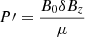 $ P{\prime}=\frac{B_0\delta B_z}{\mu} $