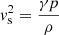 $ \mathit{v}_{\mathrm{s}}^2=\frac{\gamma p}{\rho} $