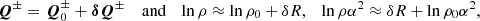 $$ \begin{aligned} \boldsymbol{Q}^\pm =\boldsymbol{Q}_0^\pm +\boldsymbol{\delta Q}^\pm \quad \text{ and}\quad \ln {\rho } \approx \ln {\rho _0}+\delta R,\quad \ln {\rho \alpha ^2} \approx \delta R + \ln {\rho _0 \alpha ^2}, \end{aligned} $$