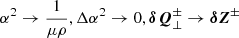$ \alpha^2\to \frac{1}{\mu\rho}, \Delta \alpha^2\to 0, \boldsymbol{\delta Q}^\pm_\perp \to \boldsymbol{\delta Z}^\pm $