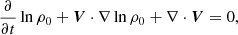 $$ \begin{aligned} \frac{\partial }{\partial t}\ln {\rho _0} + \boldsymbol{V}\cdot \nabla \ln {\rho _0} + \nabla \cdot \boldsymbol{V}=0, \end{aligned} $$