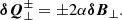 $$ \begin{aligned} \boldsymbol{\delta Q}^\pm _\perp = \pm 2 \alpha \boldsymbol{\delta B}_\perp . \end{aligned} $$