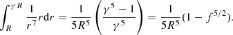 $$ \begin{aligned} \int _R^{\gamma R} \frac{1}{r^7} r\mathrm{d}r = \frac{1}{5R^5}\left(\frac{\gamma ^5-1}{\gamma ^5}\right) = \frac{1}{5R^5} (1-f^{5/2}). \end{aligned} $$