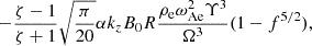 $$ \begin{aligned} -\frac{\zeta -1}{\zeta +1} \sqrt{\frac{\pi }{20}} \alpha k_z B_0 R \frac{\rho _{\rm e} \omega _{\rm Ae}^2 \Upsilon ^3}{\Omega ^3} (1-f^{5/2}), \end{aligned} $$