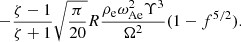 $$ \begin{aligned} -\frac{\zeta -1}{\zeta +1} \sqrt{\frac{\pi }{20}} R \frac{\rho _{\rm e} \omega _{\rm Ae}^2 \Upsilon ^3}{\Omega ^2} (1-f^{5/2}). \end{aligned} $$
