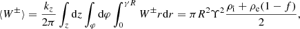 $$ \begin{aligned} \langle W^\pm \rangle = \frac{k_z}{2\pi } \int _z \mathrm{d}z \int _\varphi \mathrm{d}\varphi \int _0^{\gamma R} W^\pm r \mathrm{d}r = \pi R^2 \Upsilon ^2 \frac{\rho _{\rm i}+\rho _{\rm e}(1-f)}{2}, \end{aligned} $$